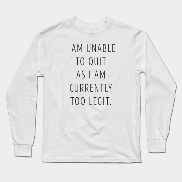 Too Legit to Quit Long Sleeve T-Shirt by DubyaTee